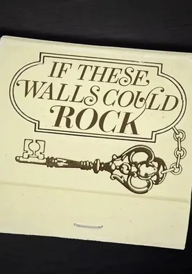 If These Walls Could Rock